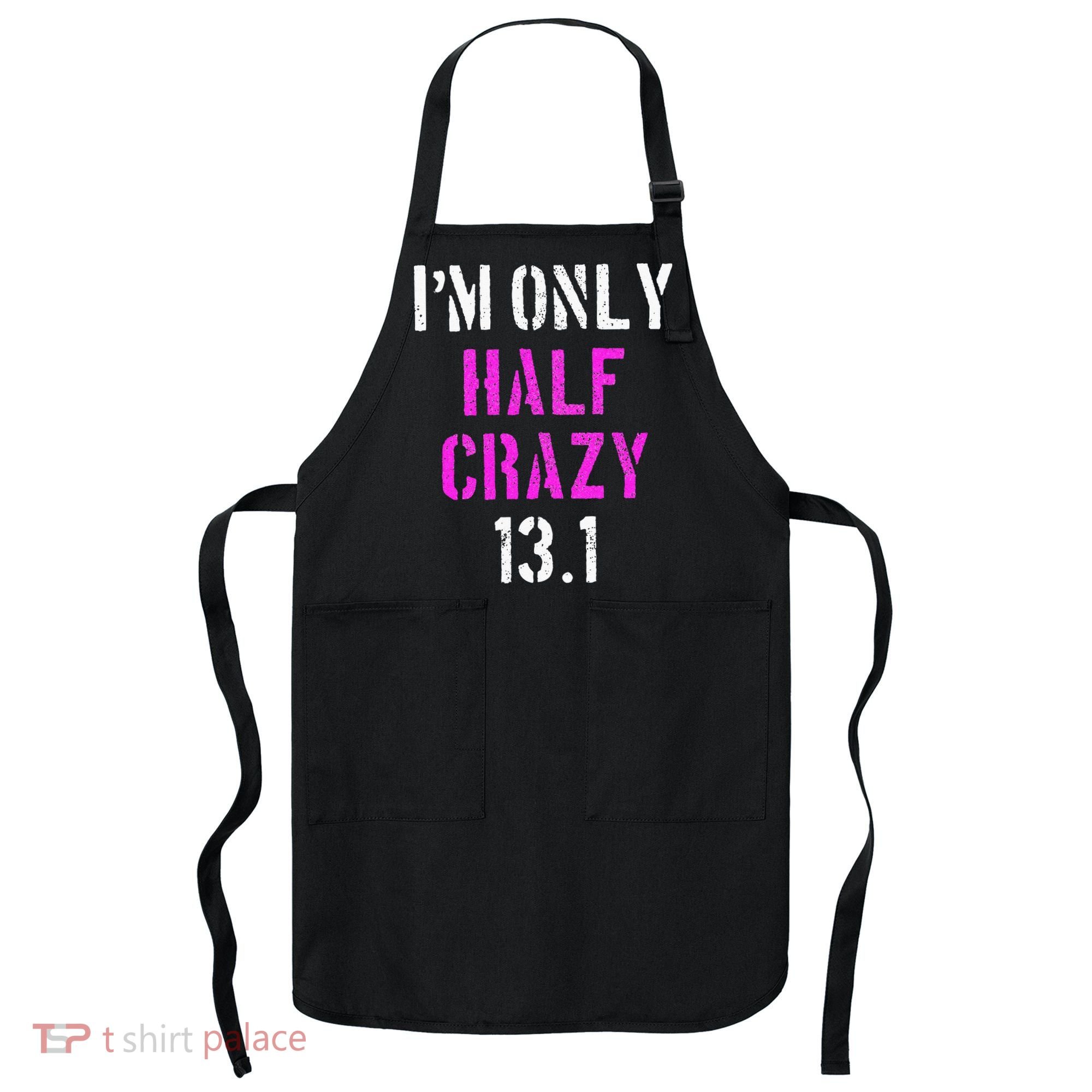 Im Only Half Crazy 13.1 Half Marathon Funny Running Gift Apron
