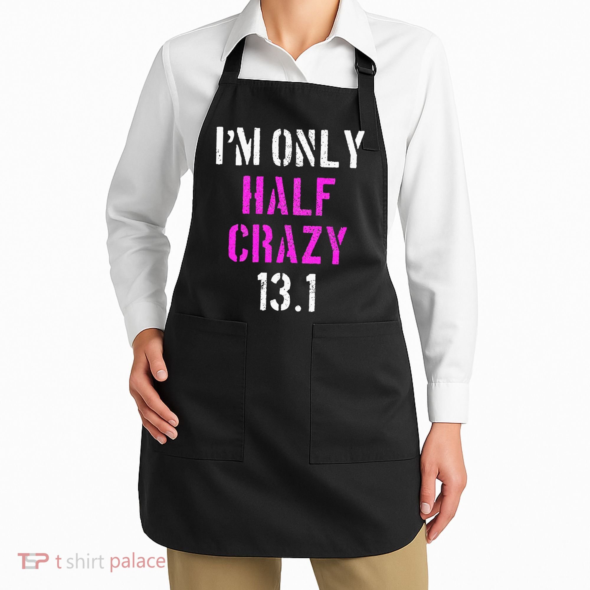 Im Only Half Crazy 13.1 Half Marathon Funny Running Gift Apron