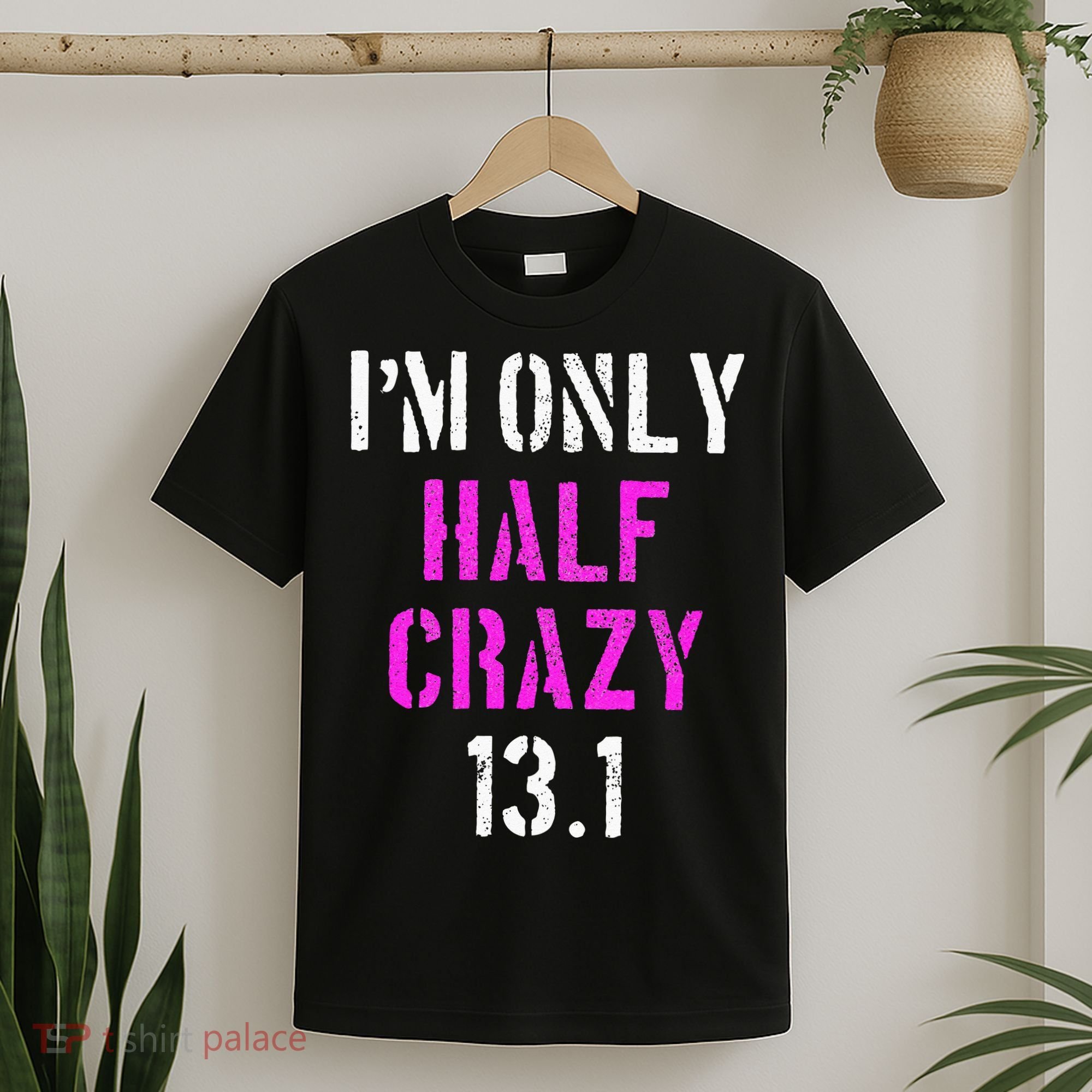 Im Only Half Crazy 13.1 Half Marathon Funny Running Gift T-Shirt