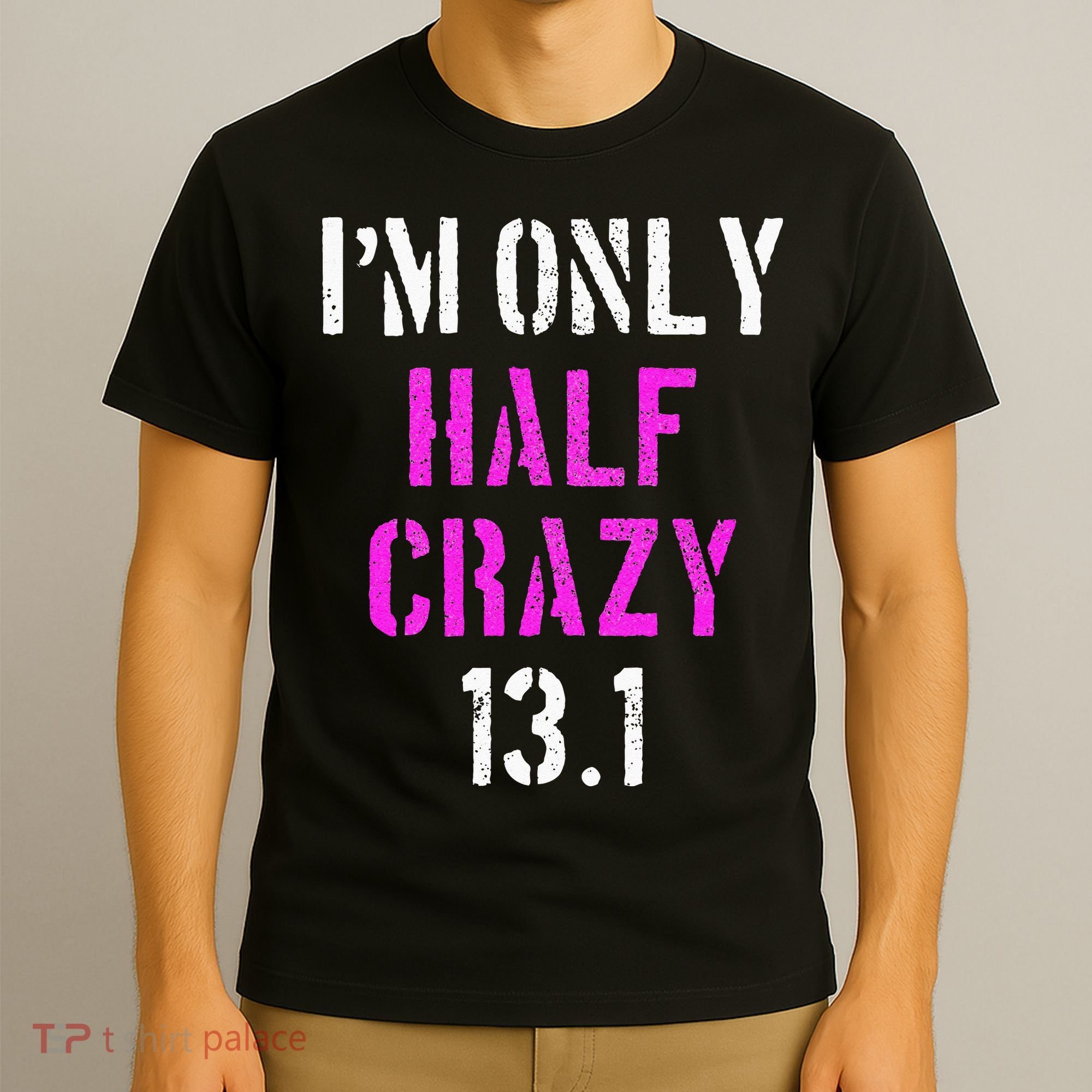 Im Only Half Crazy 13.1 Half Marathon Funny Running Gift T-Shirt