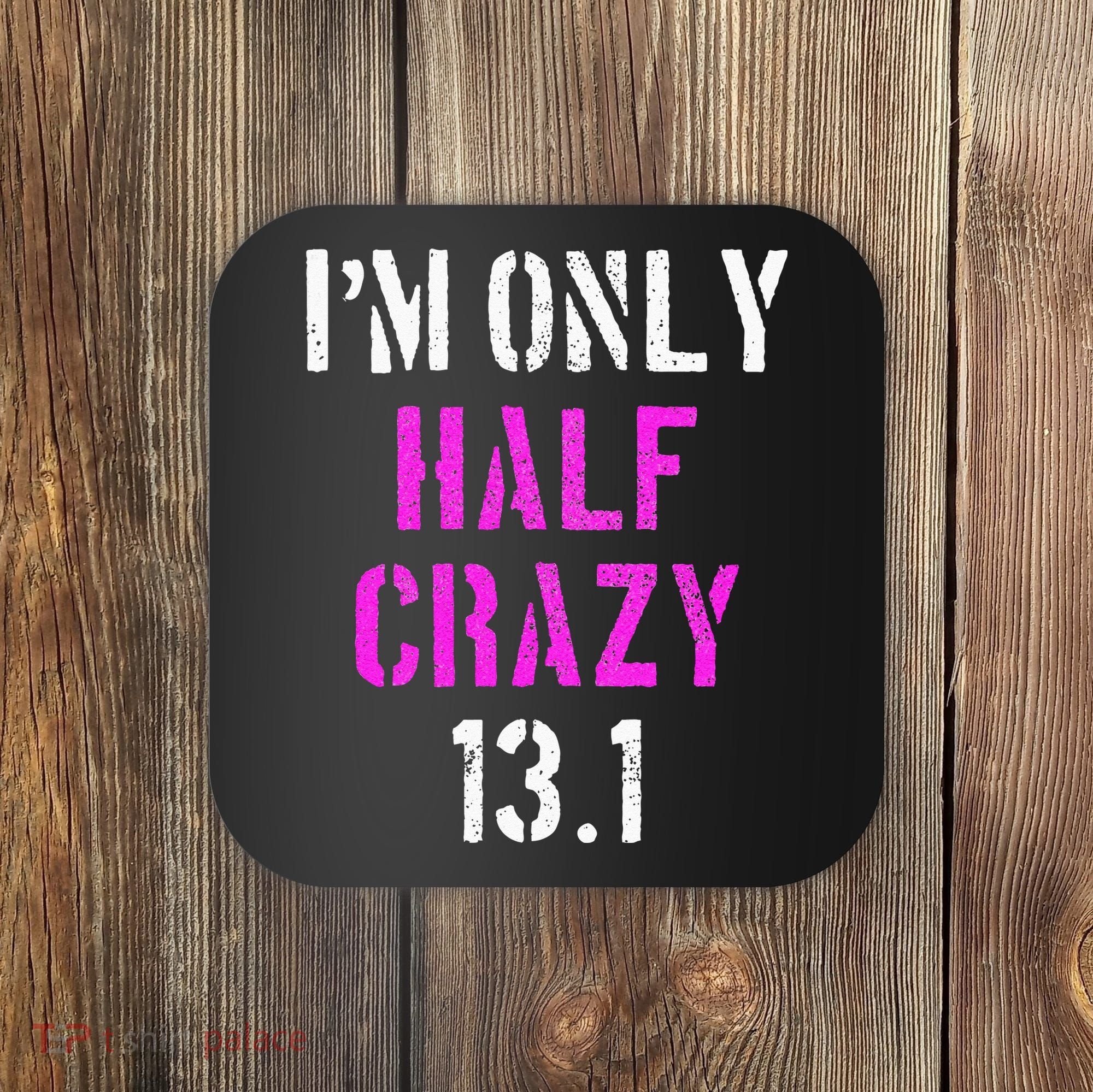Im Only Half Crazy 13.1 Half Marathon Funny Running Gift Coaster