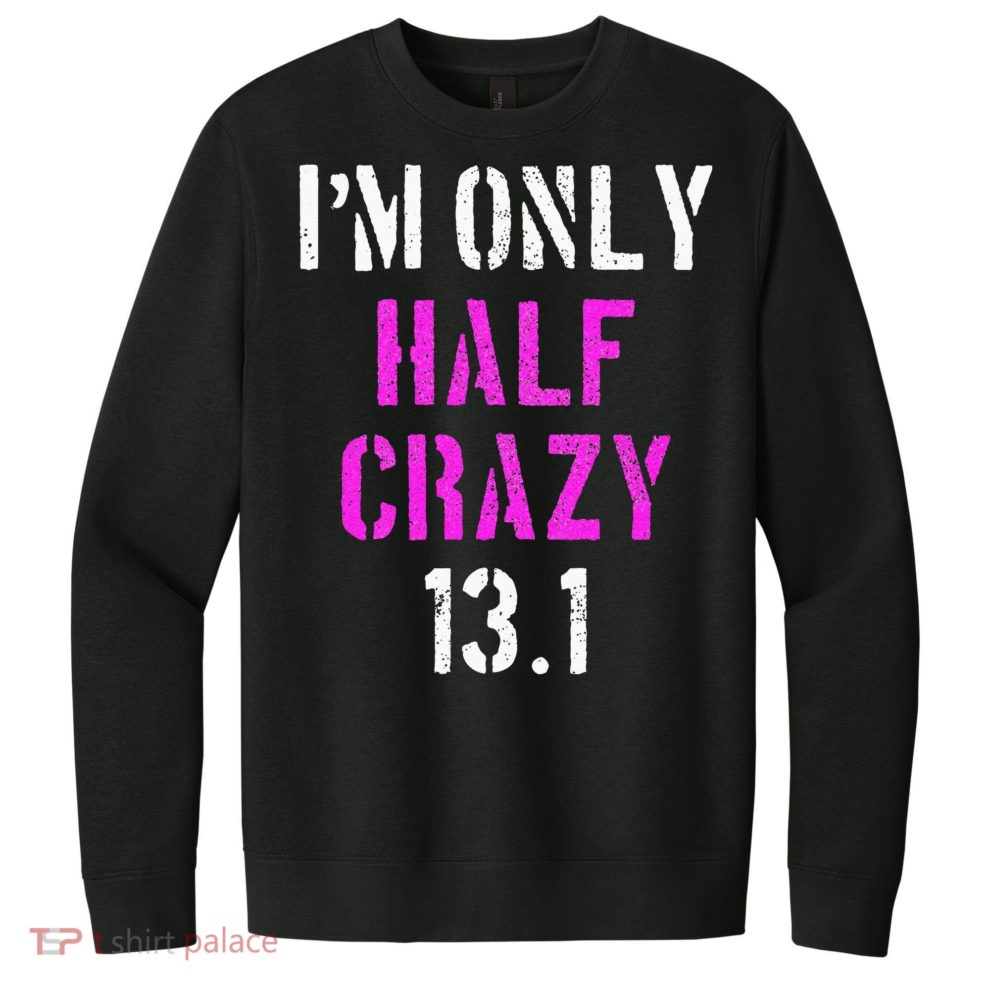 Im Only Half Crazy 13.1 Half Marathon Funny Running Gift V.I.T. Fleece Crew Sweatshirt