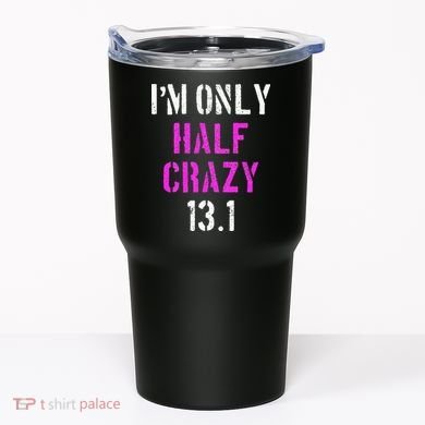Im Only Half Crazy 13.1 Half Marathon Funny Running Gift Tumbler