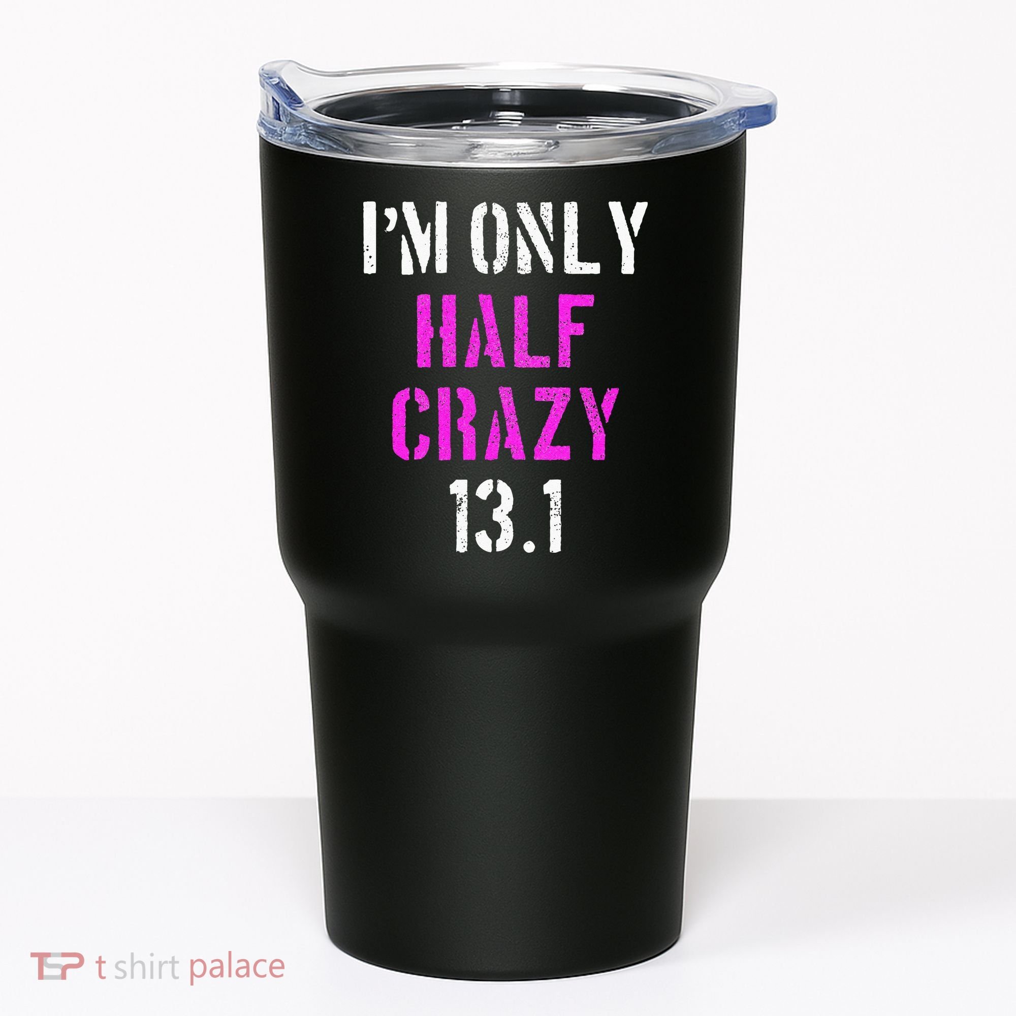 Im Only Half Crazy 13.1 Half Marathon Funny Running Gift Tumbler