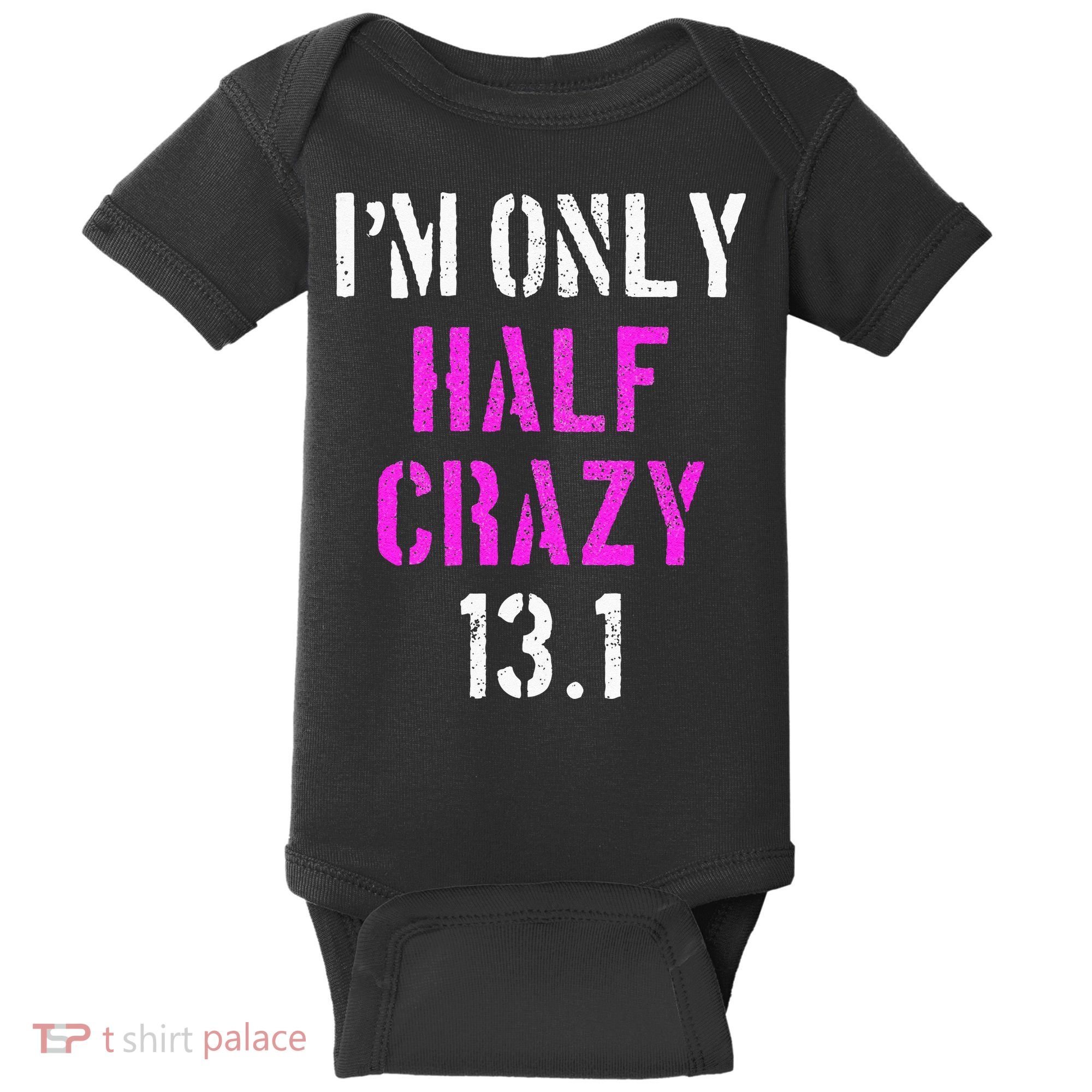 Im Only Half Crazy 13.1 Half Marathon Funny Running Gift Baby Bodysuit
