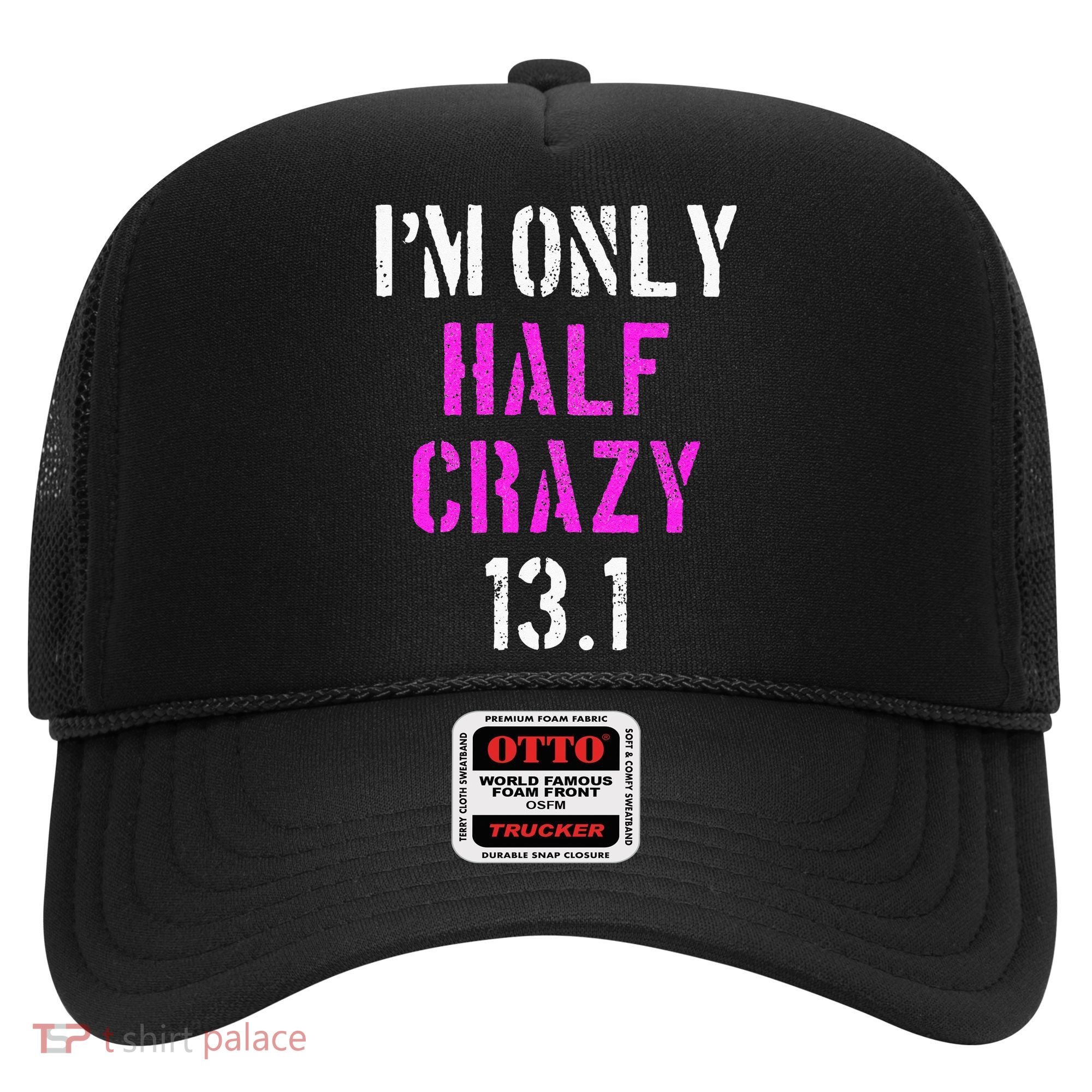Im Only Half Crazy 13.1 Half Marathon Funny Running Gift Hat