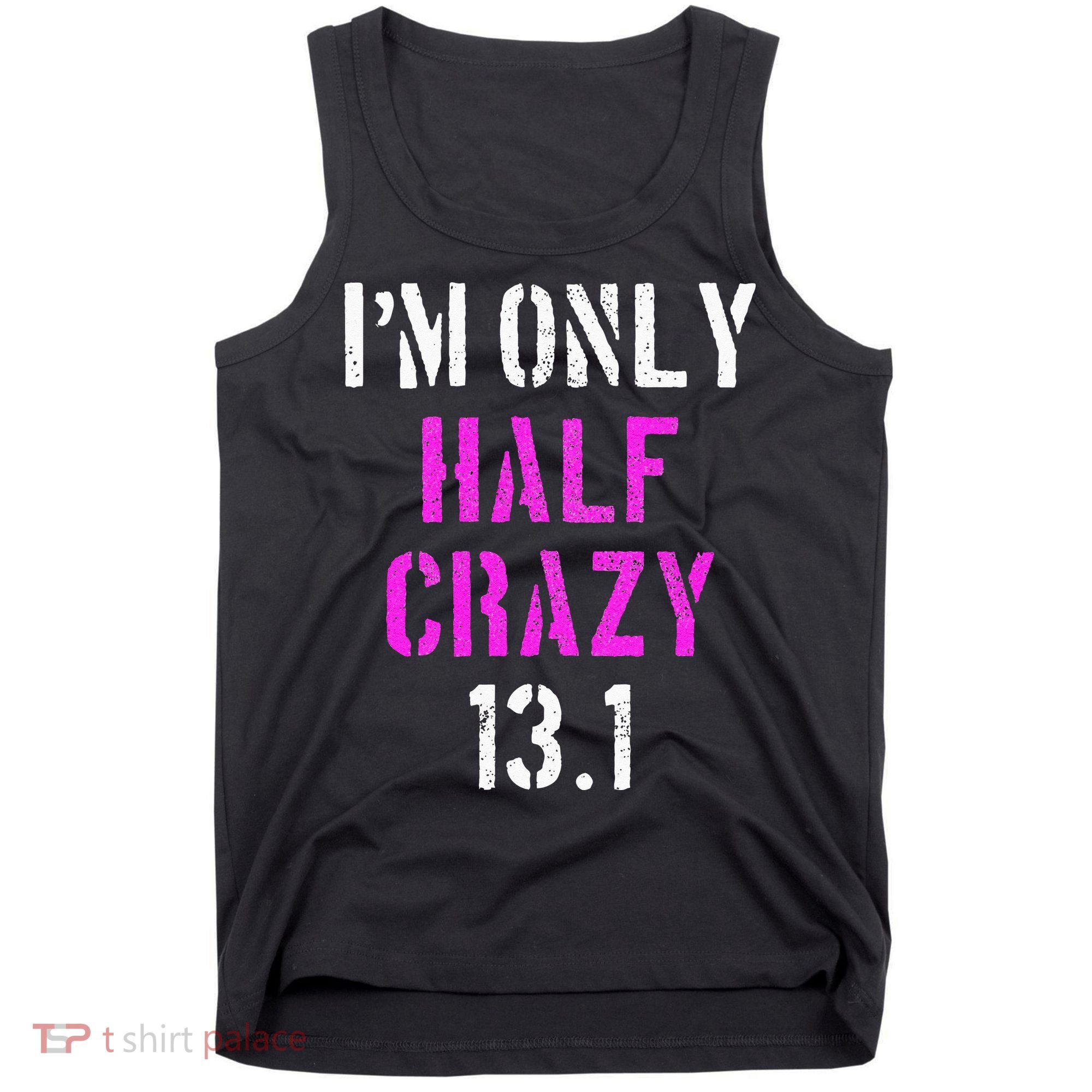 Im Only Half Crazy 13.1 Half Marathon Funny Running Gift Tank Top
