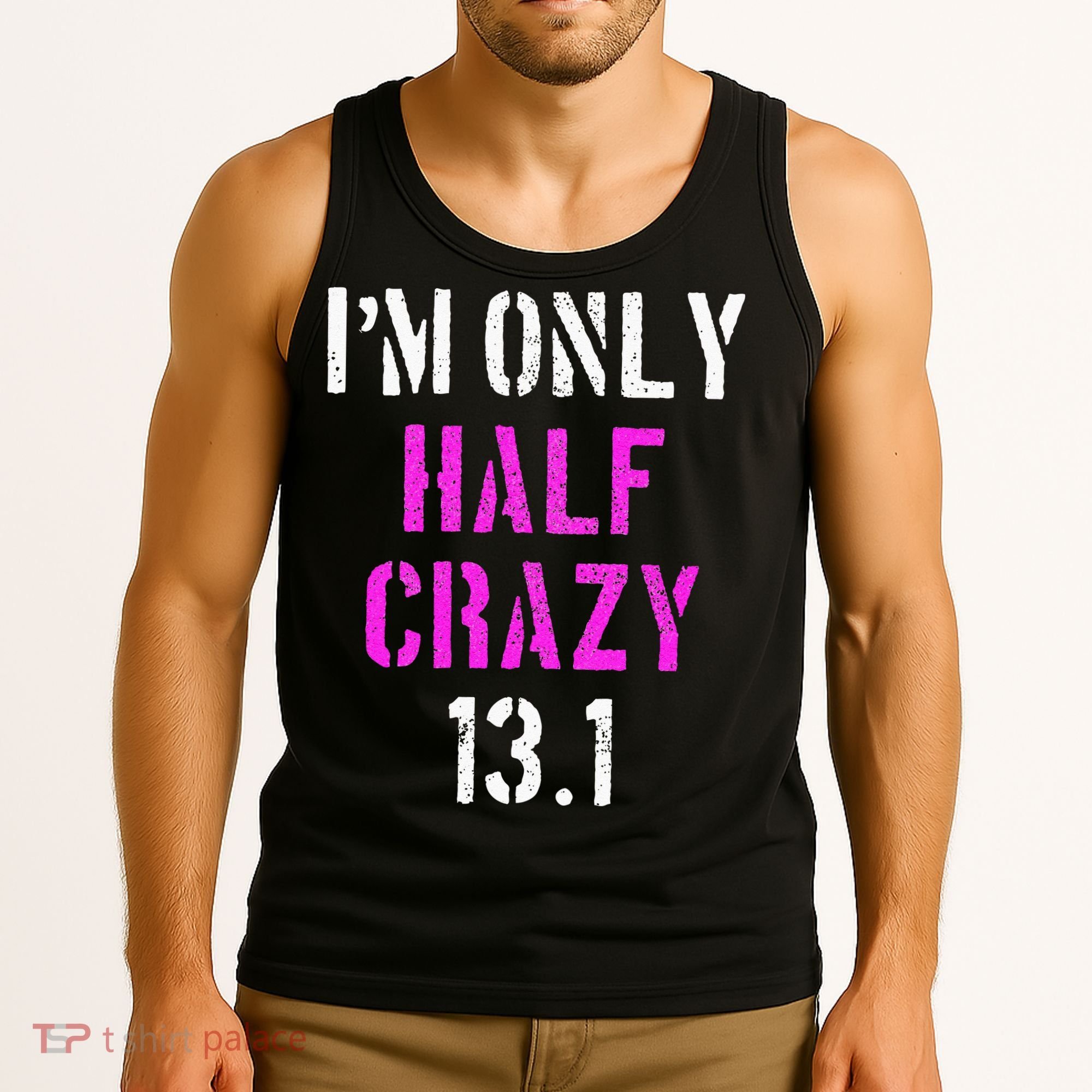 Im Only Half Crazy 13.1 Half Marathon Funny Running Gift Tank Top