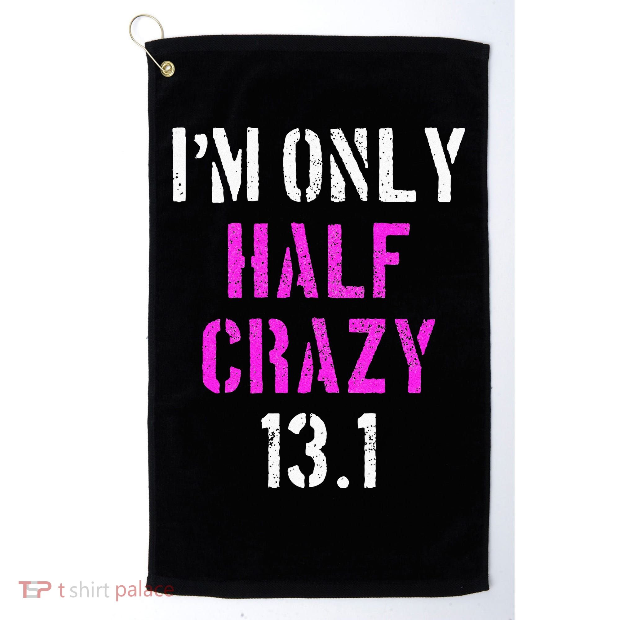 Im Only Half Crazy 13.1 Half Marathon Funny Running Gift Golf Towel