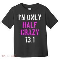 Im Only Half Crazy 13.1 Half Marathon Funny Running Gift Toddler T-Shirt thumb 0