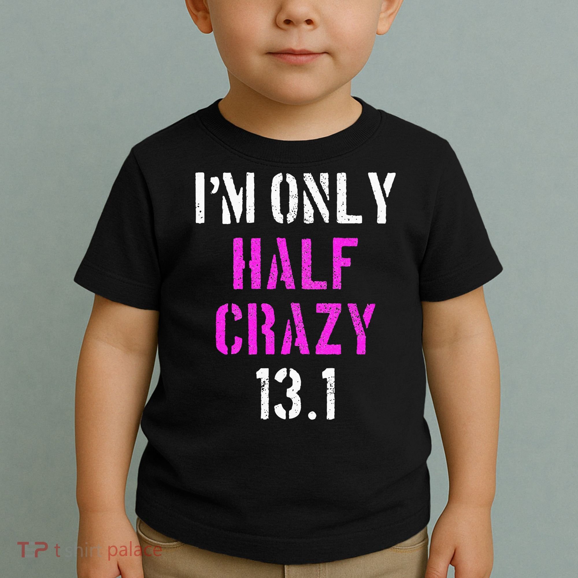 Im Only Half Crazy 13.1 Half Marathon Funny Running Gift Toddler T-Shirt