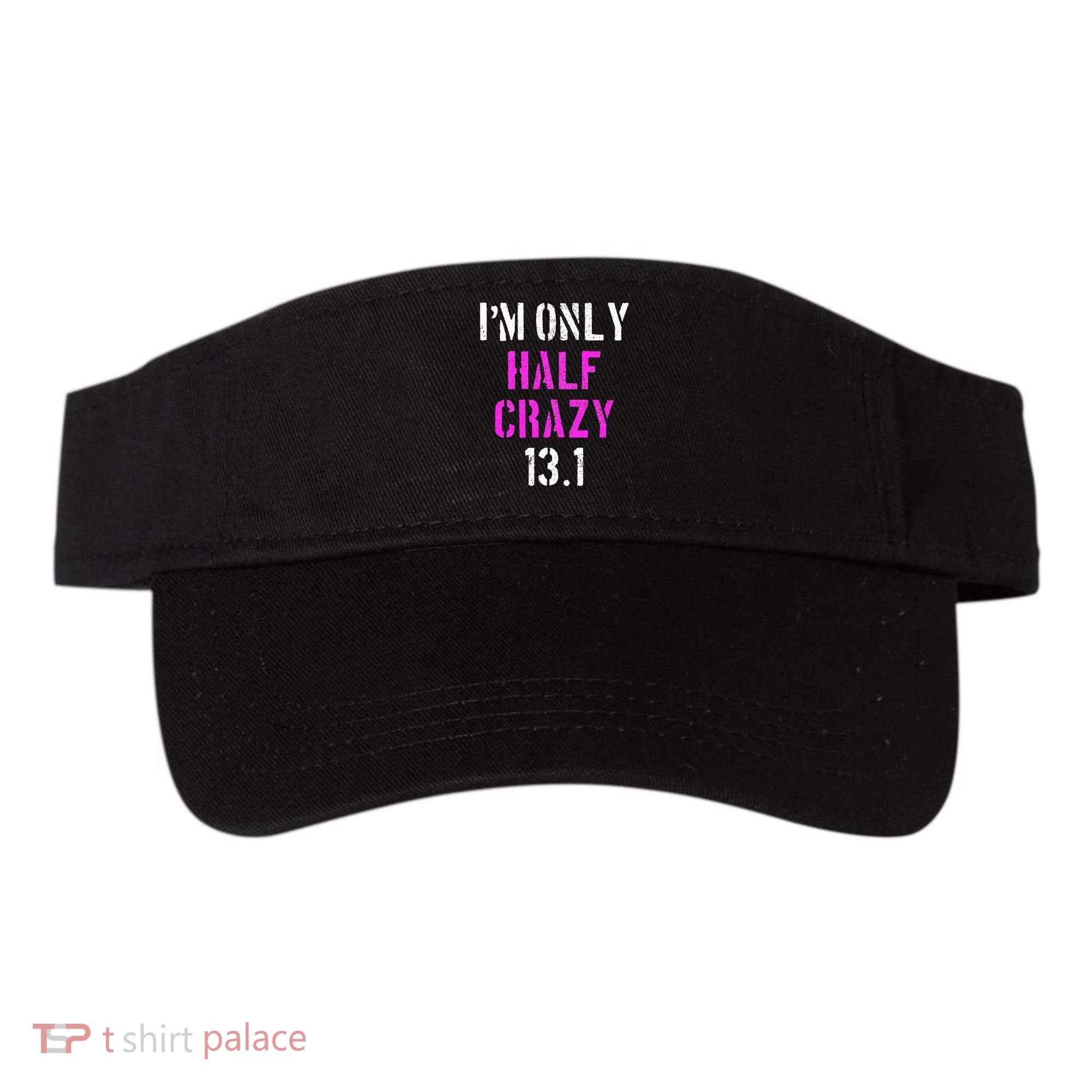 Im Only Half Crazy 13.1 Half Marathon Funny Running Gift Visor