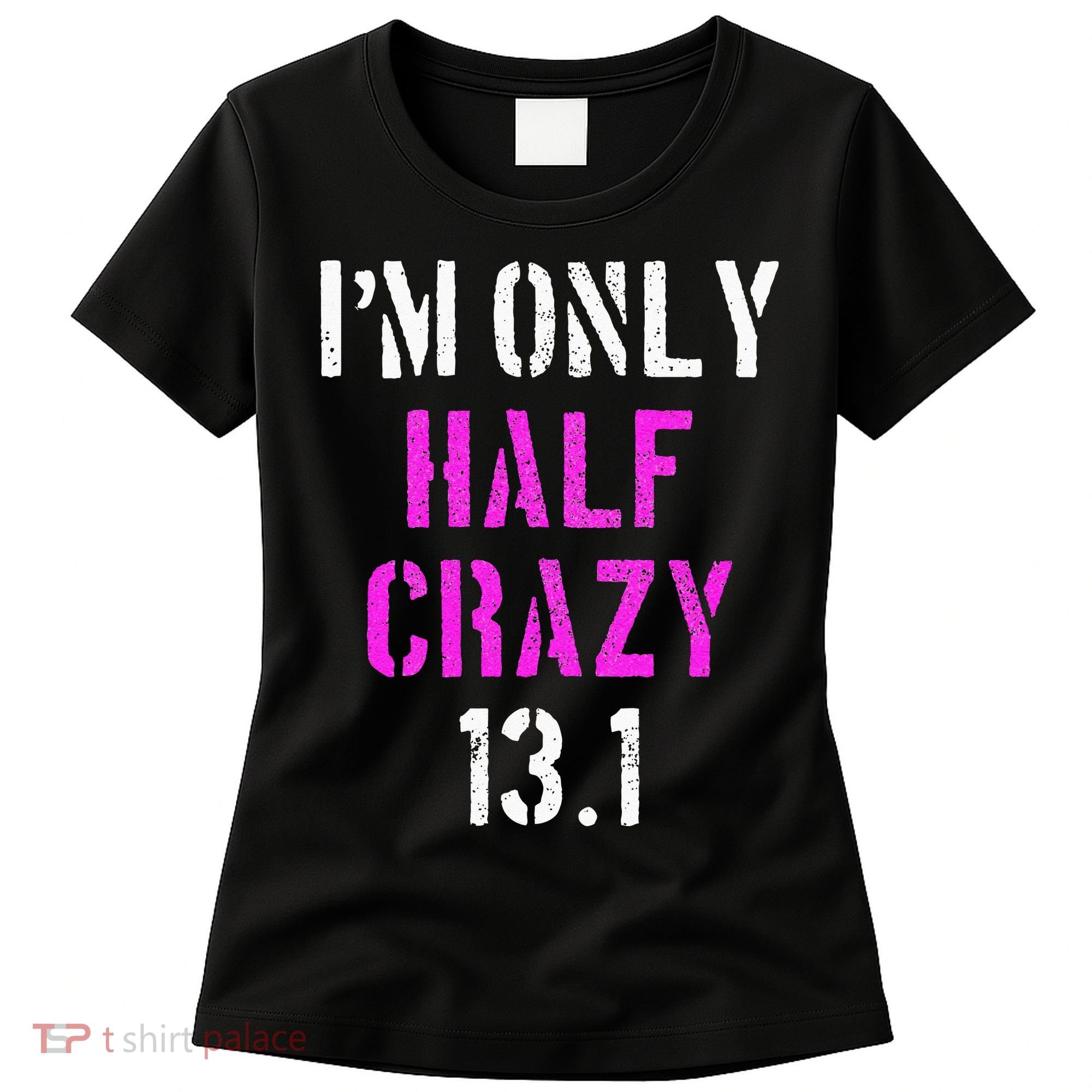 Im Only Half Crazy 13.1 Half Marathon Funny Running Gift Women's T-Shirt