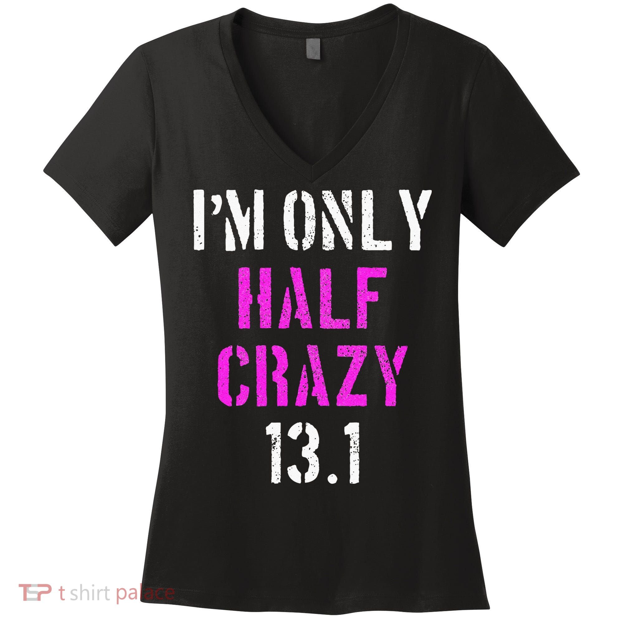 Im Only Half Crazy 13.1 Half Marathon Funny Running Gift Women's V-Neck T-Shirt