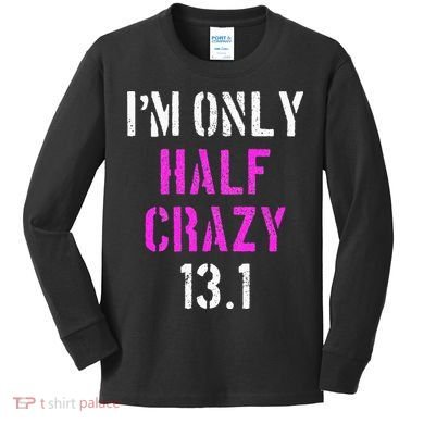 Im Only Half Crazy 13.1 Half Marathon Funny Running Gift Kids Long Sleeve Shirt