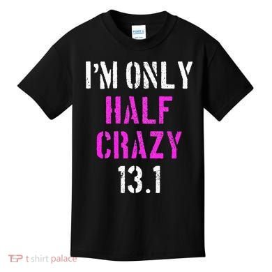 Im Only Half Crazy 13.1 Half Marathon Funny Running Gift Kids T-Shirt