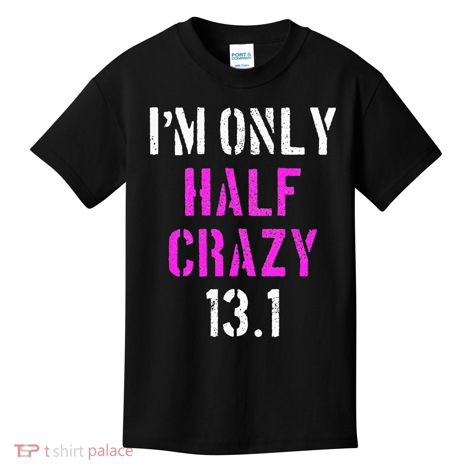 Im Only Half Crazy 13.1 Half Marathon Funny Running Gift Kids T-Shirt