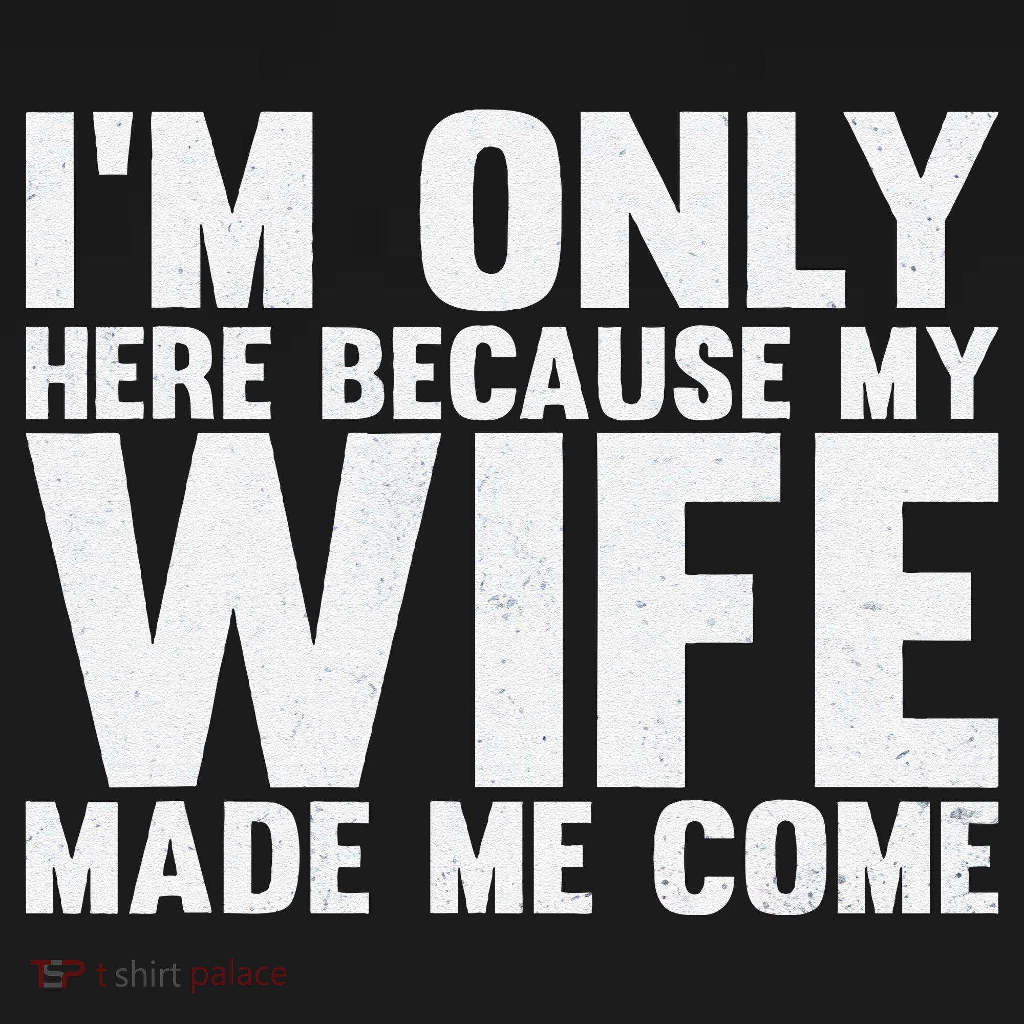 IM Only Here Because My Wife Made Me Come Funny Husband Backpack