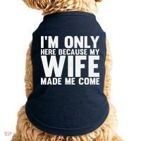 IM Only Here Because My Wife Made Me Come Funny Husband Doggie Tank thumb 0