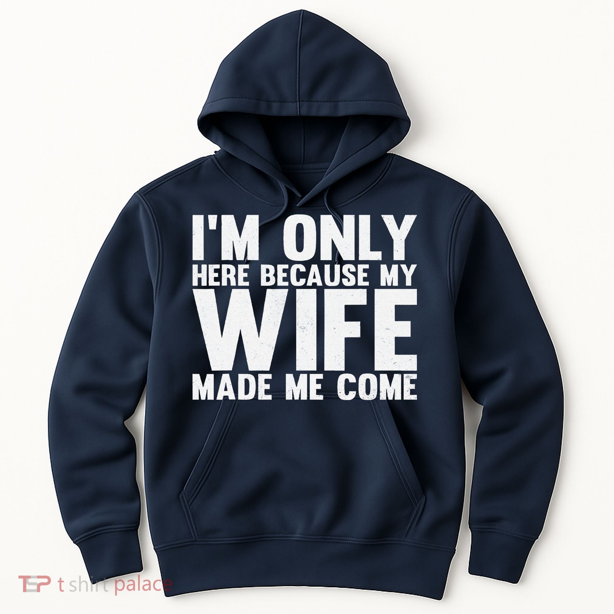 IM Only Here Because My Wife Made Me Come Funny Husband Hoodie