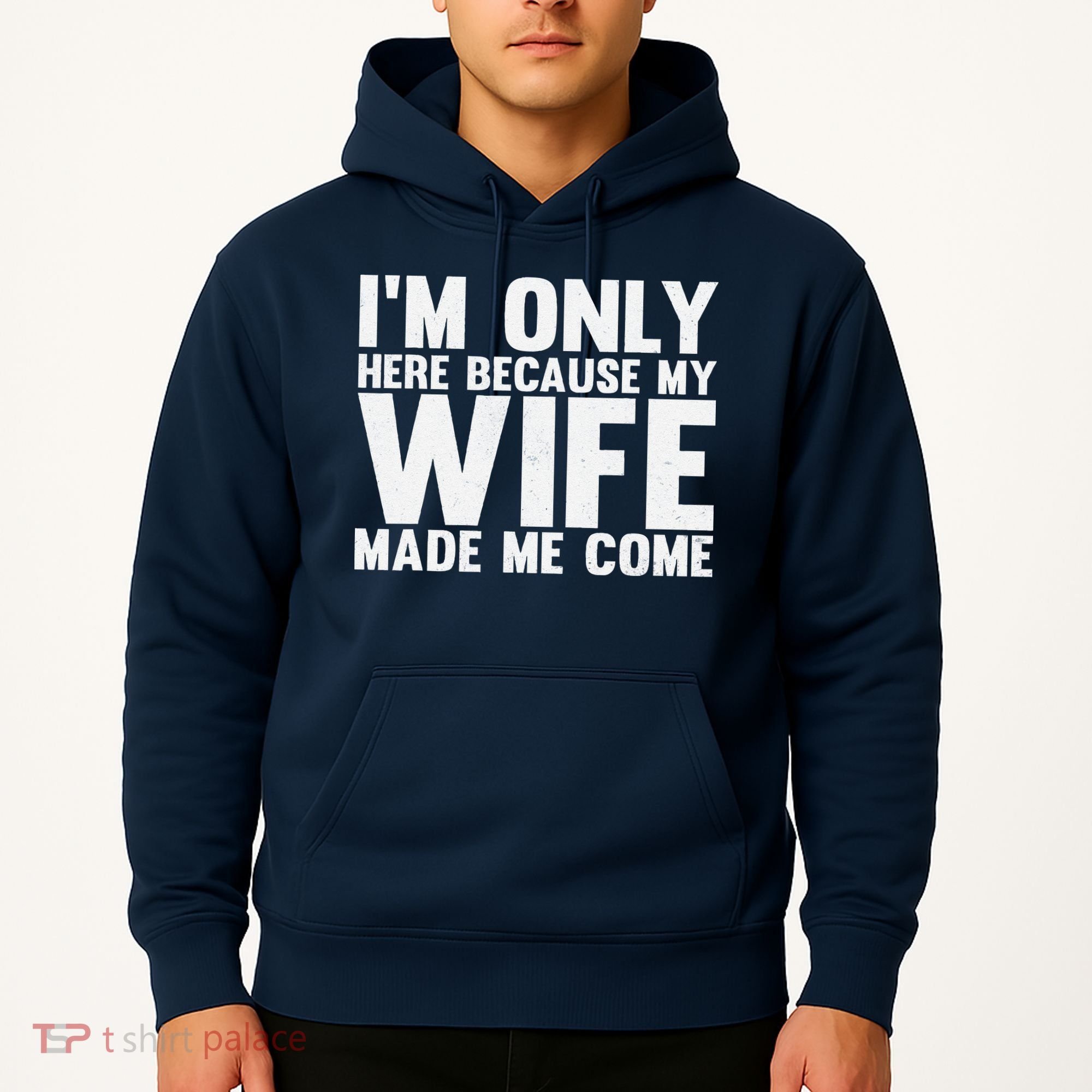 IM Only Here Because My Wife Made Me Come Funny Husband Hoodie