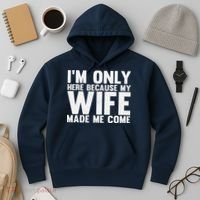 IM Only Here Because My Wife Made Me Come Funny Husband Hoodie thumb 3