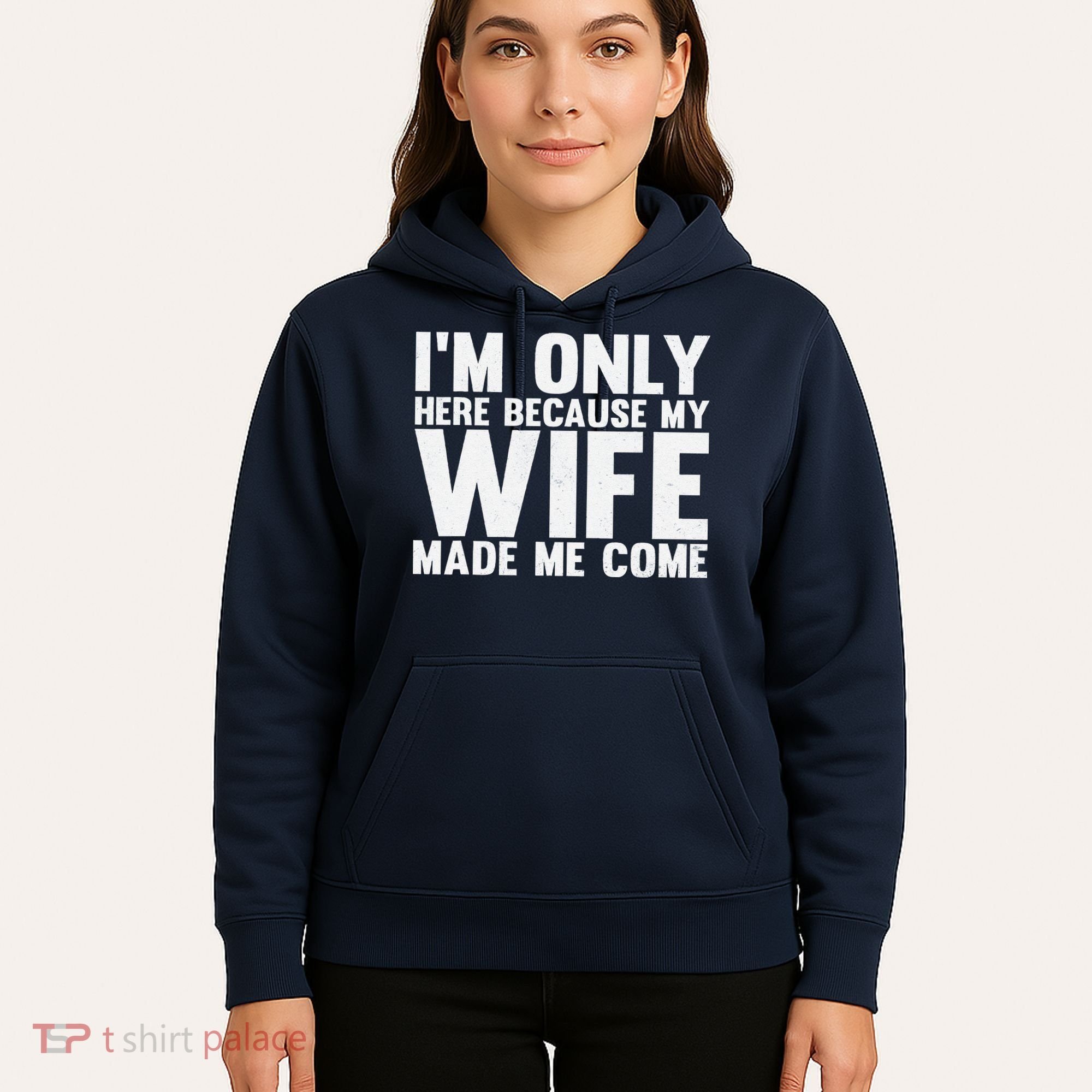 IM Only Here Because My Wife Made Me Come Funny Husband Hoodie