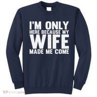 IM Only Here Because My Wife Made Me Come Funny Husband Sweatshirt thumb 0