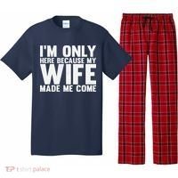 IM Only Here Because My Wife Made Me Come Funny Husband Pajama Set thumb 0