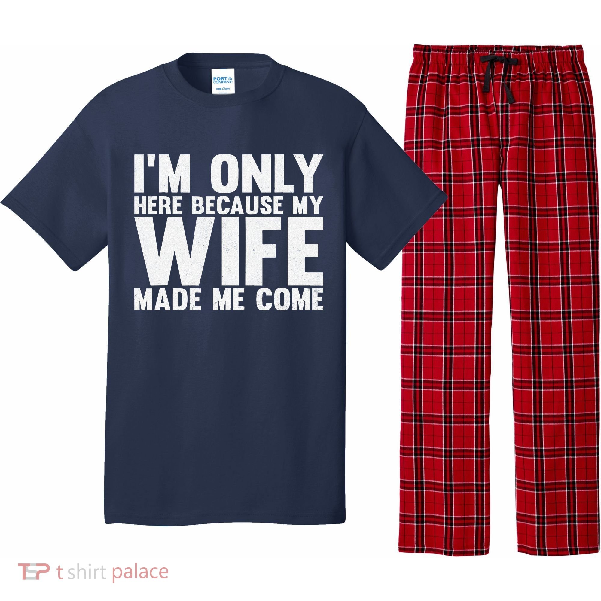 IM Only Here Because My Wife Made Me Come Funny Husband Pajama Set