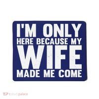 IM Only Here Because My Wife Made Me Come Funny Husband Mousepad thumb 0