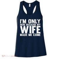 IM Only Here Because My Wife Made Me Come Funny Husband Women's Tank Top thumb 0