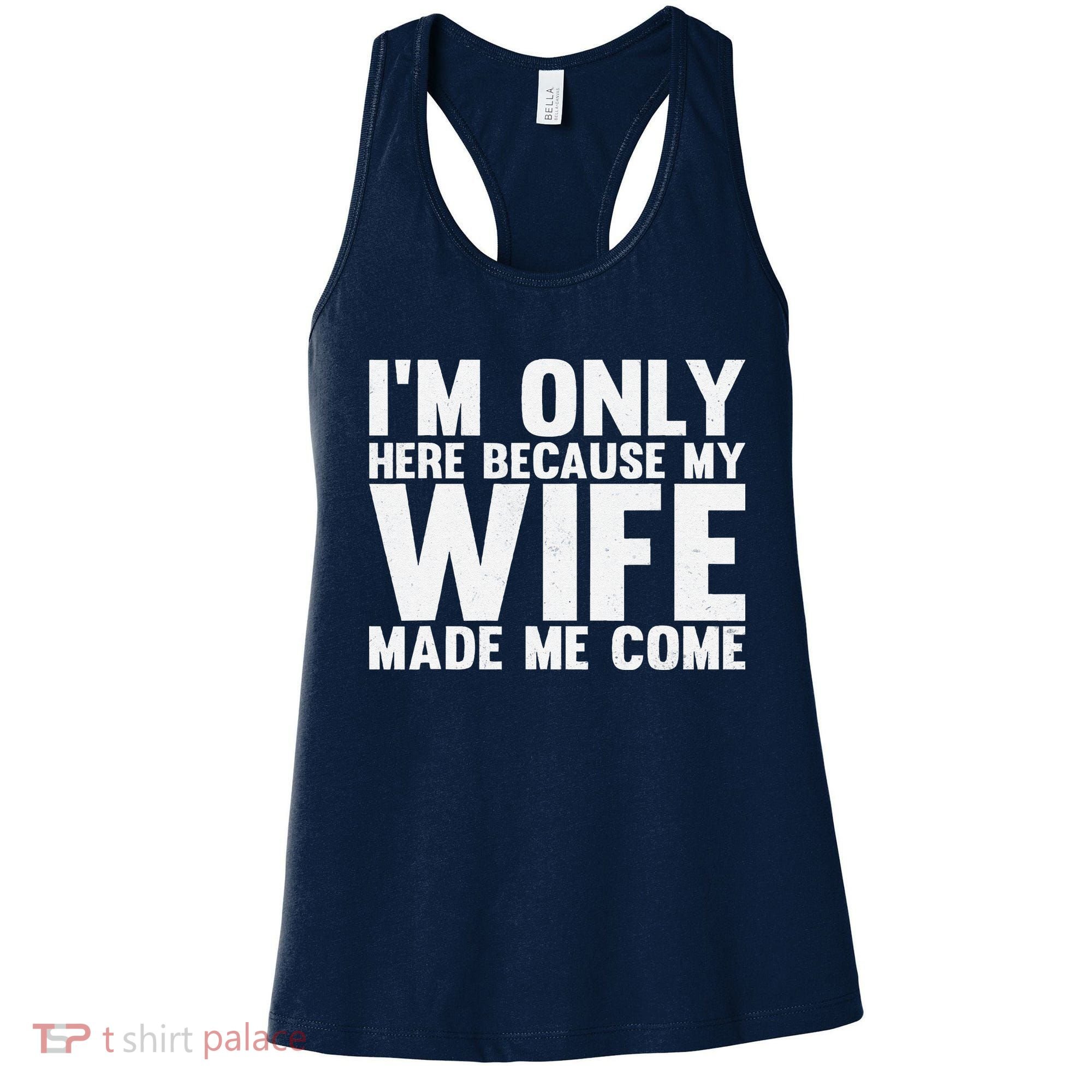 IM Only Here Because My Wife Made Me Come Funny Husband Women's Tank Top