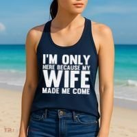 IM Only Here Because My Wife Made Me Come Funny Husband Women's Tank Top thumb 2