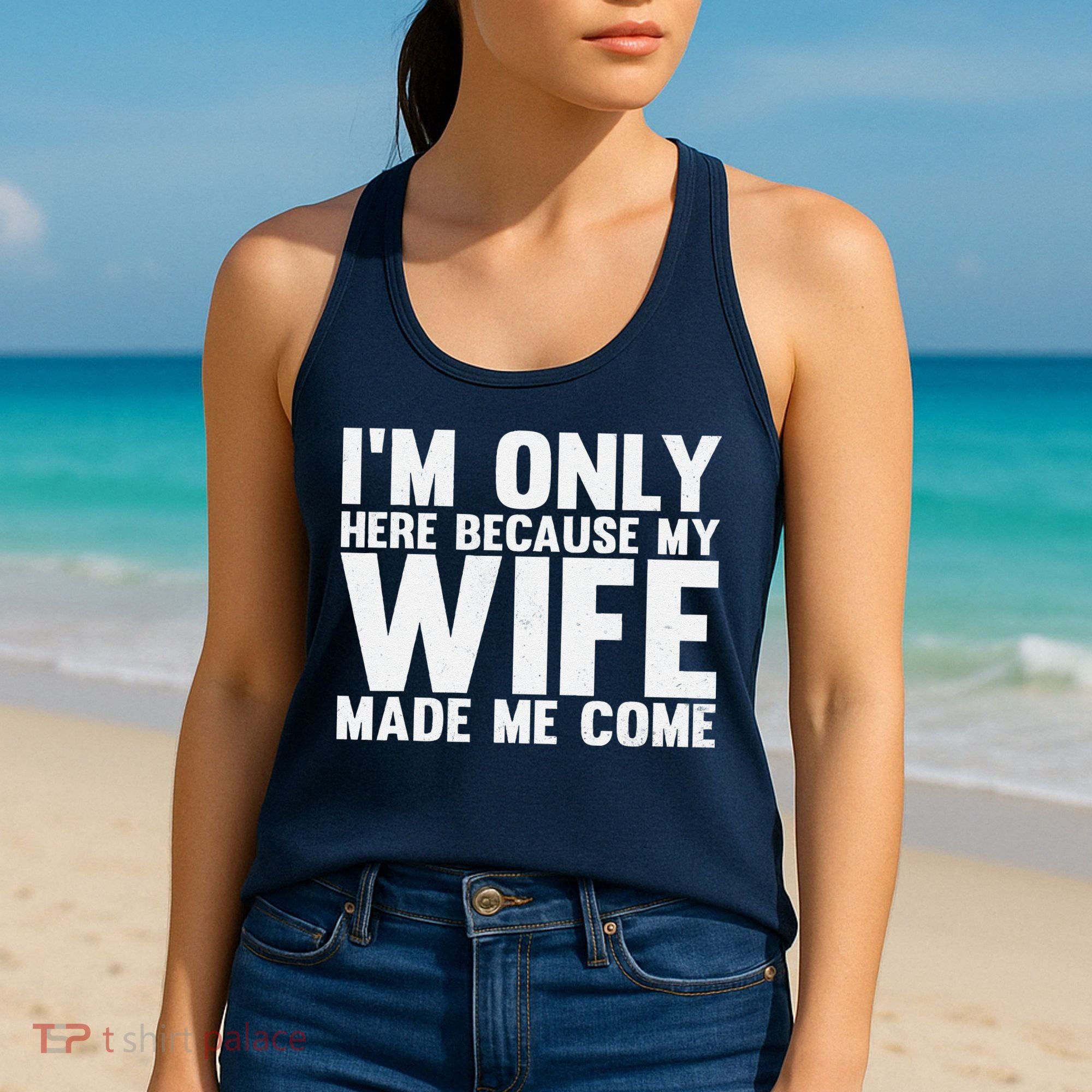 IM Only Here Because My Wife Made Me Come Funny Husband Women's Tank Top