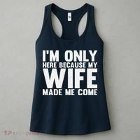 IM Only Here Because My Wife Made Me Come Funny Husband Women's Tank Top thumb 3
