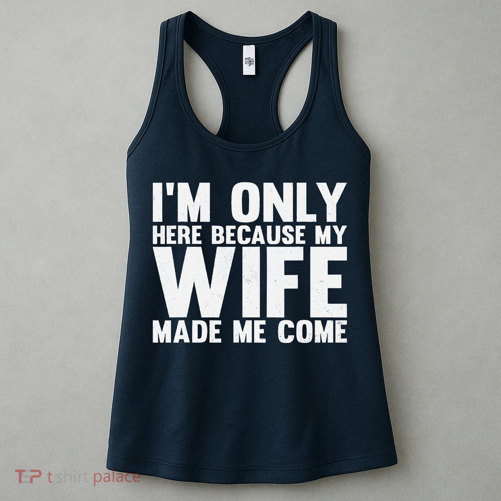 IM Only Here Because My Wife Made Me Come Funny Husband Women's Tank Top