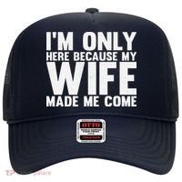 IM Only Here Because My Wife Made Me Come Funny Husband Hat thumb 0
