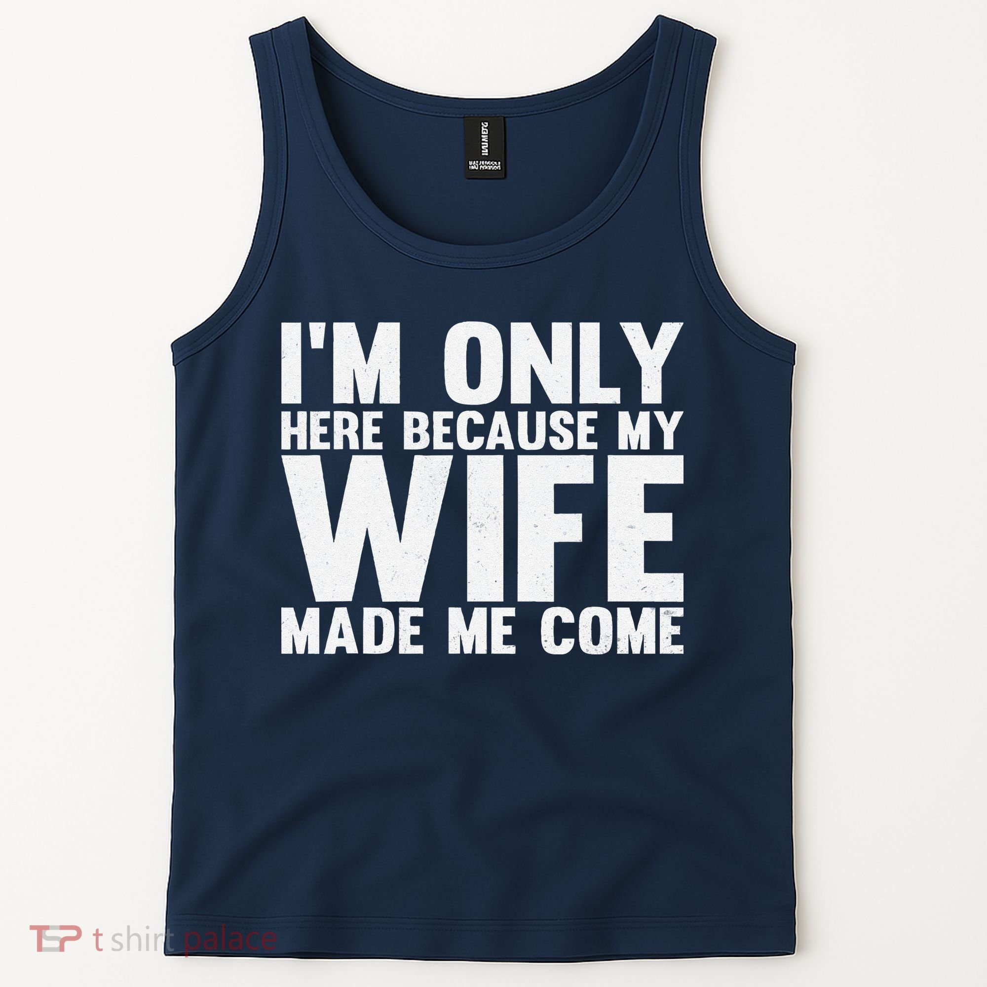 IM Only Here Because My Wife Made Me Come Funny Husband Tank Top