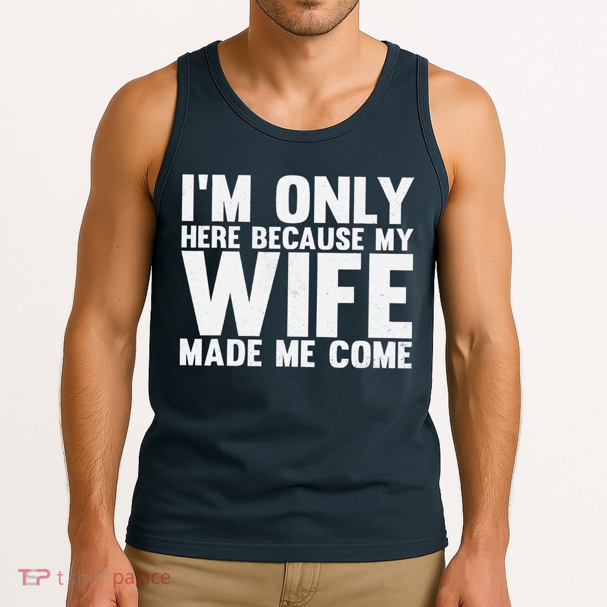 IM Only Here Because My Wife Made Me Come Funny Husband Tank Top