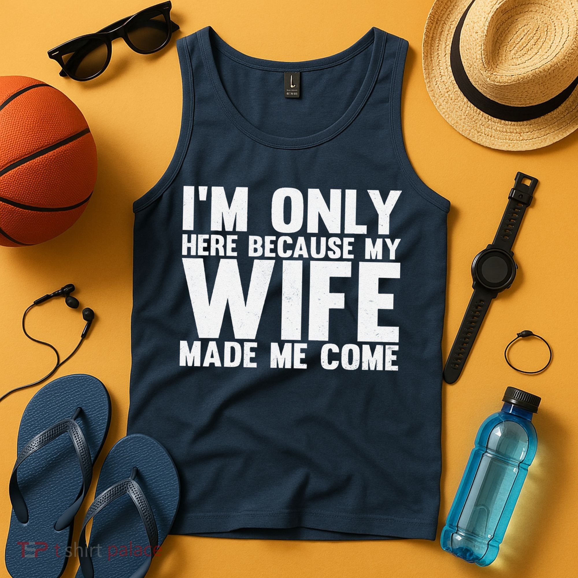 IM Only Here Because My Wife Made Me Come Funny Husband Tank Top