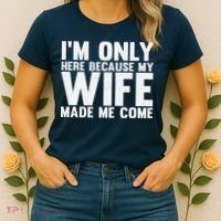 IM Only Here Because My Wife Made Me Come Funny Husband Women's T-Shirt thumb 2