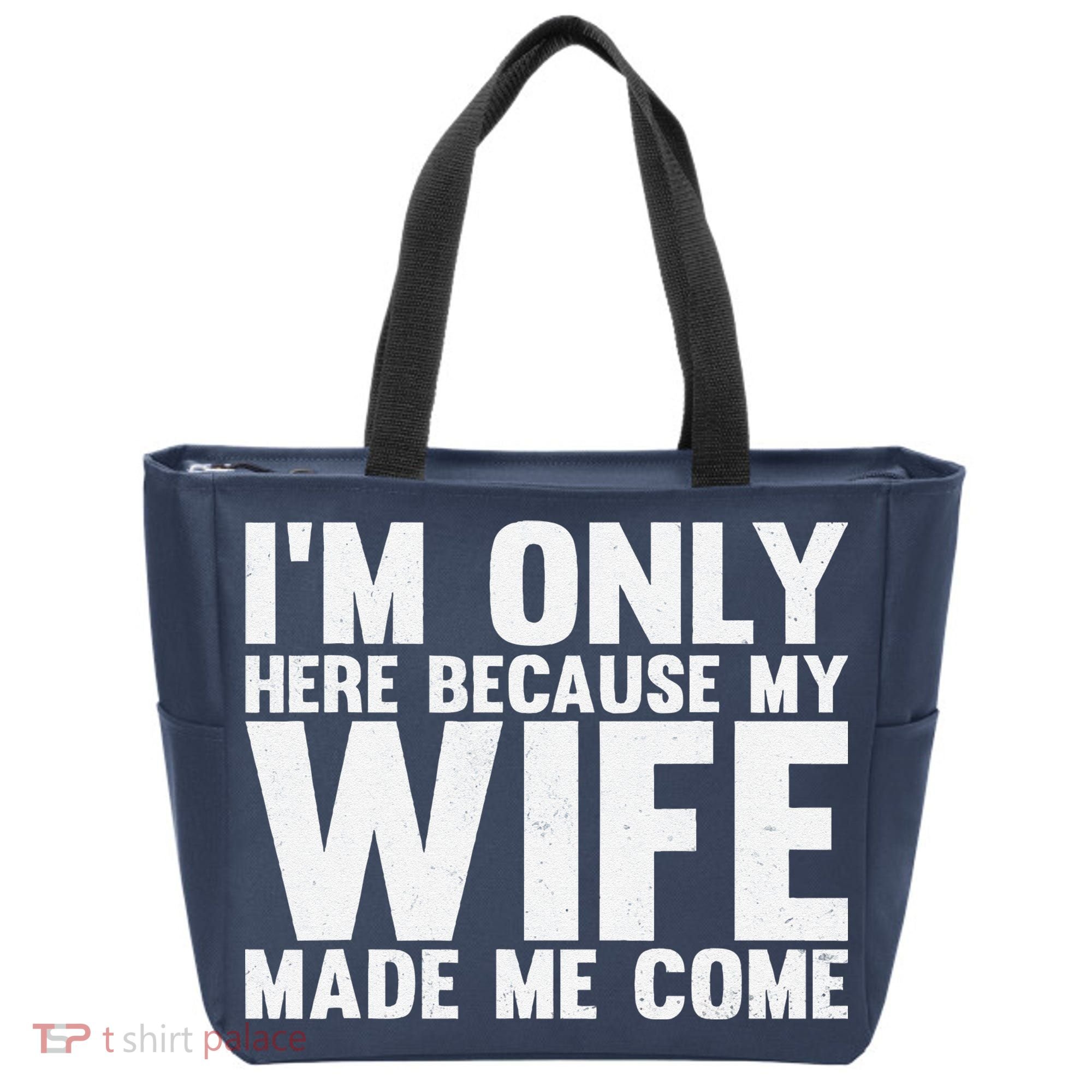 IM Only Here Because My Wife Made Me Come Funny Husband Tote Bag