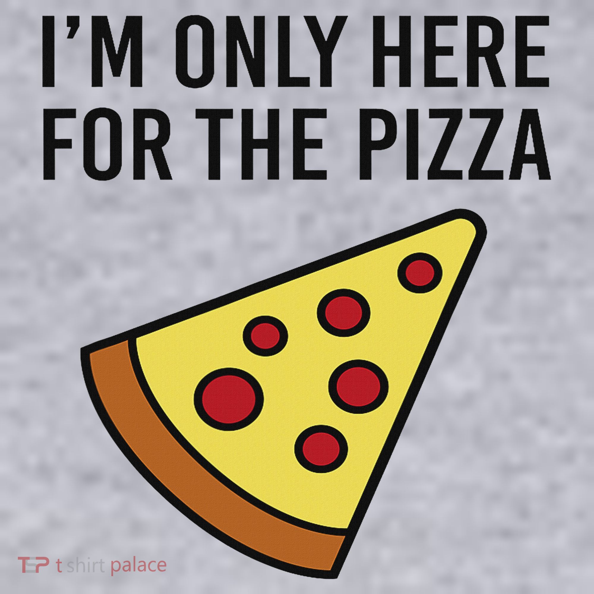 I'm Only Here For The Pizza Foodie Funny Women's Sweatshirt