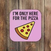 I'm Only Here For The Pizza Foodie Funny Coaster thumb 0