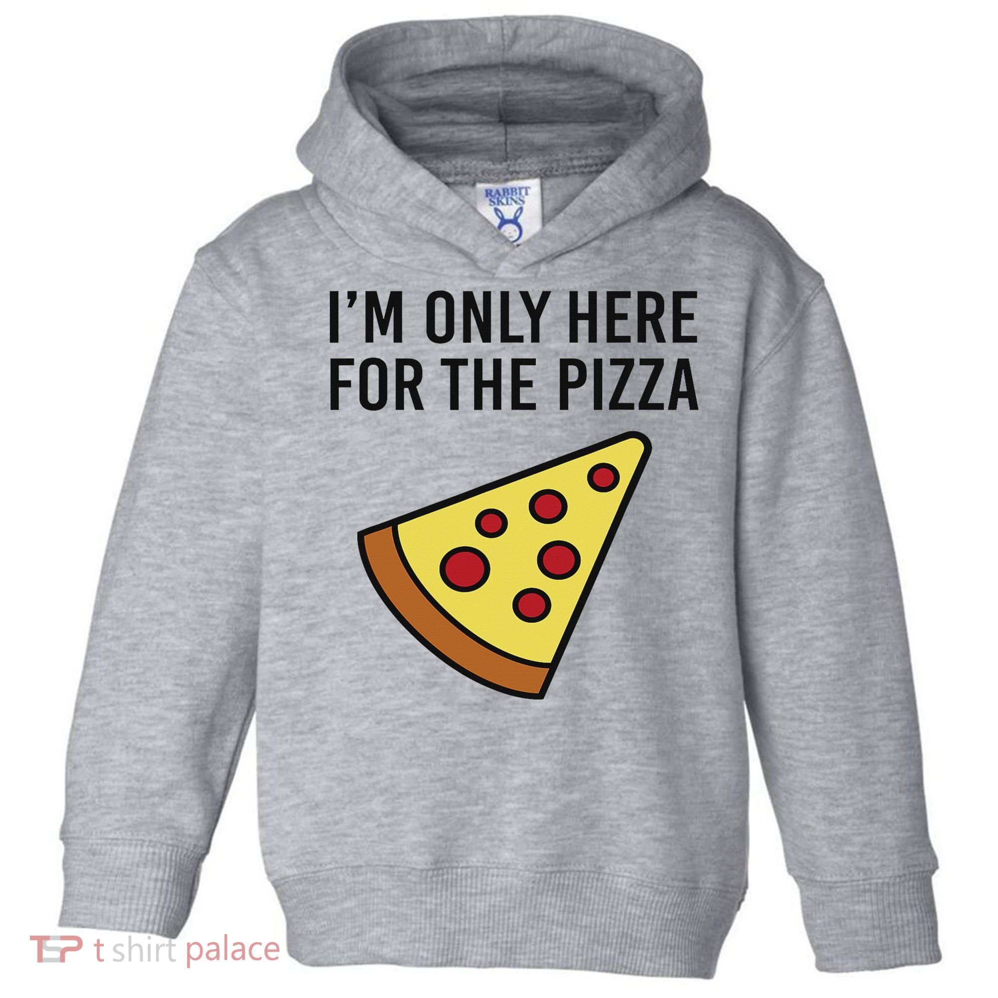 I'm Only Here For The Pizza Foodie Funny Toddler Hoodie