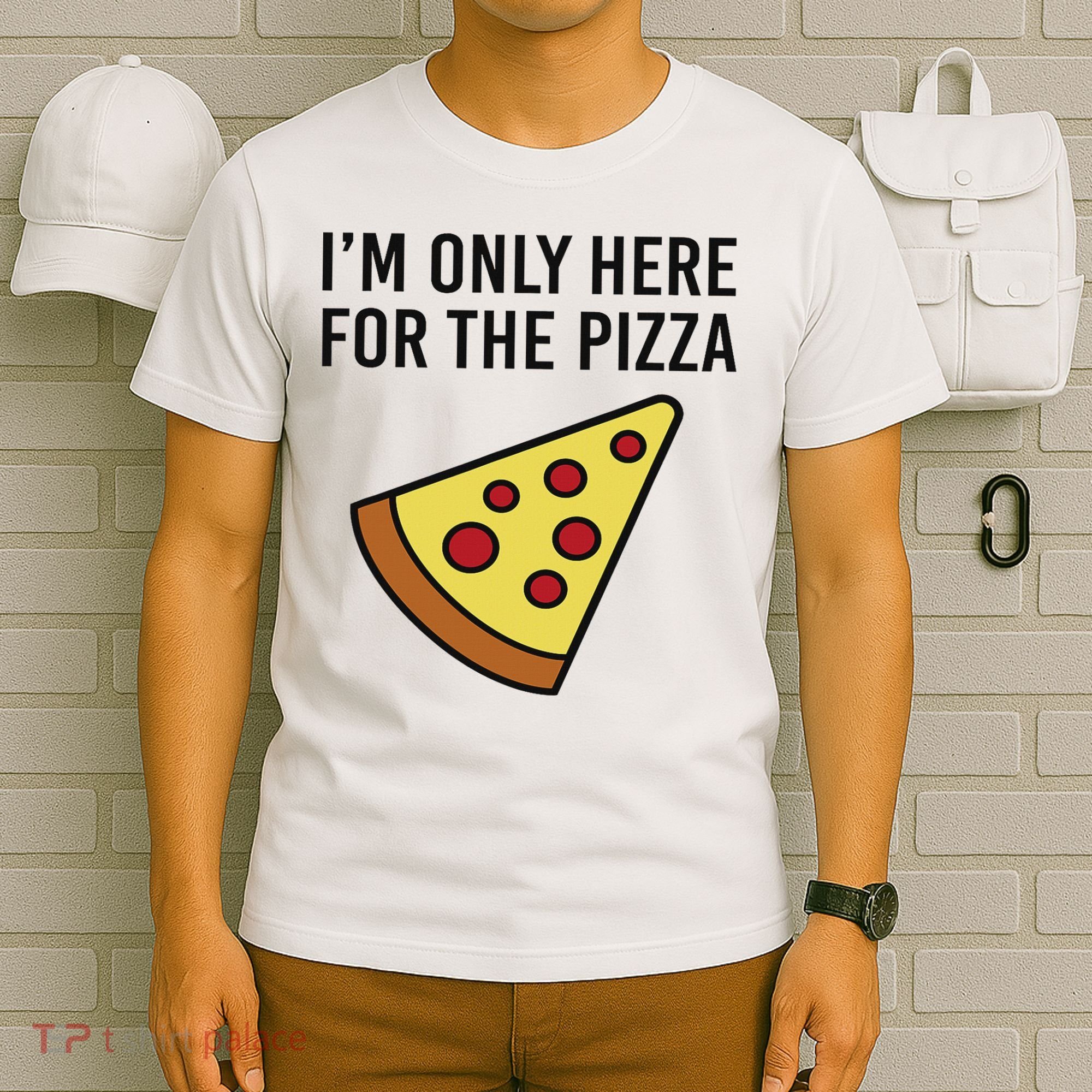 I'm Only Here For The Pizza Foodie Funny T-Shirt