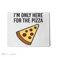 I'm Only Here For The Pizza Foodie Funny Mousepad thumb 0