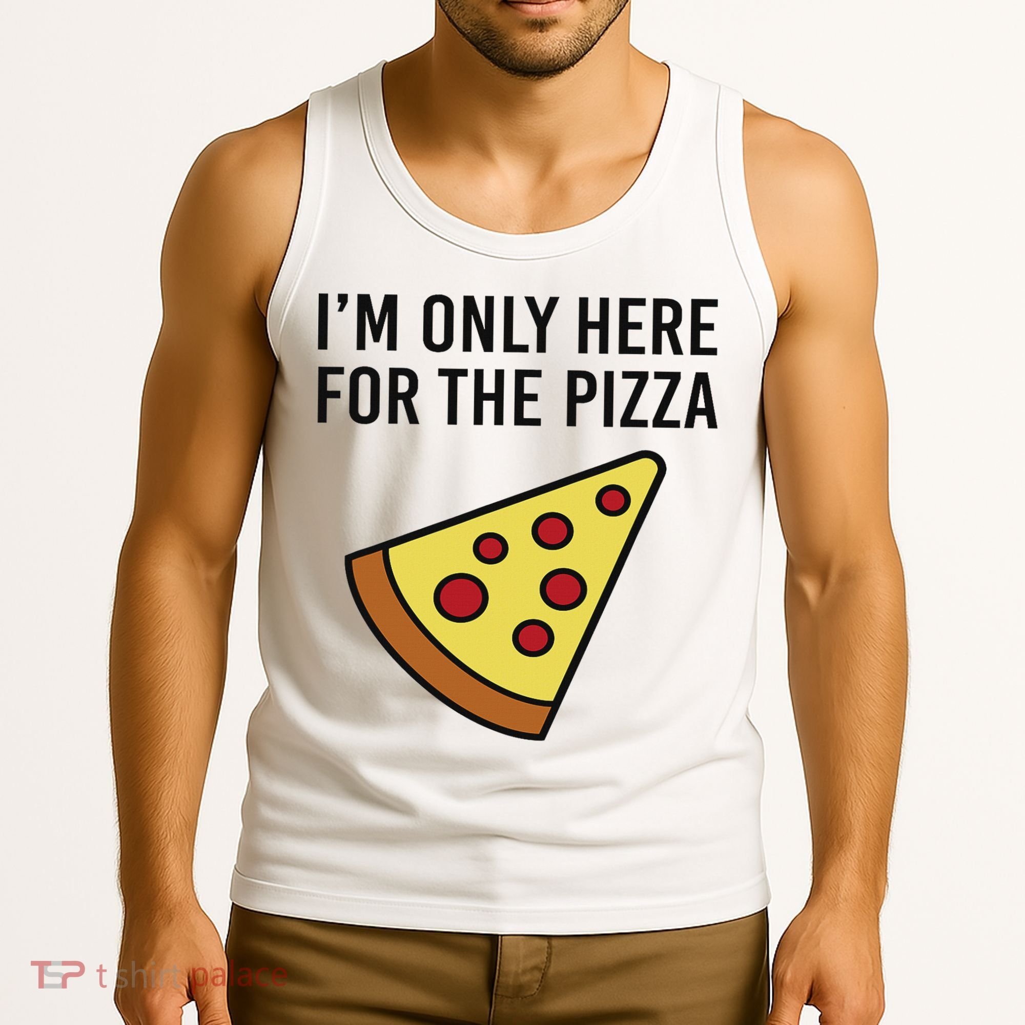 I'm Only Here For The Pizza Foodie Funny Tank Top