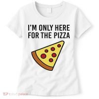 I'm Only Here For The Pizza Foodie Funny Women's T-Shirt thumb 0